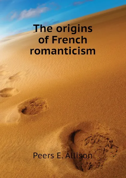 Обложка книги The origins of French romanticism, Peers E. Allison