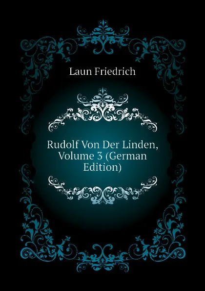 Обложка книги Rudolf Von Der Linden, Volume 3 (German Edition), Laun Friedrich