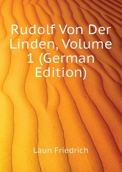 Обложка книги Rudolf Von Der Linden, Volume 1 (German Edition), Laun Friedrich