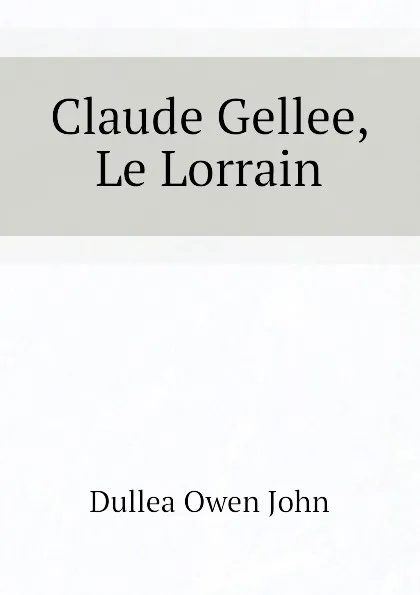 Обложка книги Claude Gellee, Le Lorrain, Dullea Owen John