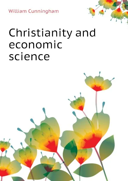 Обложка книги Christianity and economic science, W. Cunningham