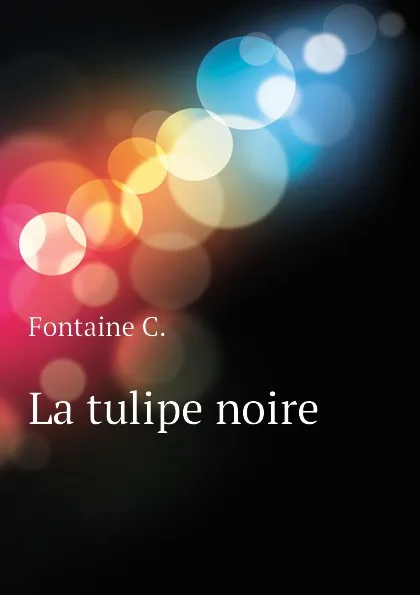 Обложка книги La tulipe noire, Fontaine C.