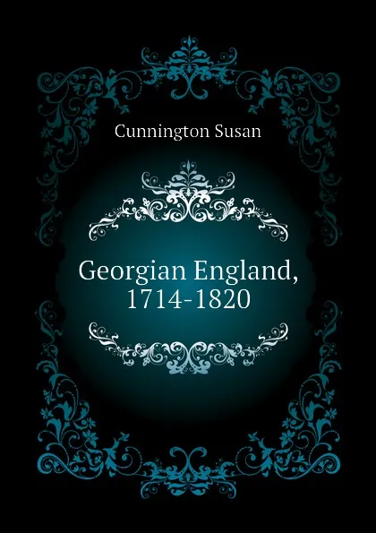 Обложка книги Georgian England, 1714-1820, Cunnington Susan