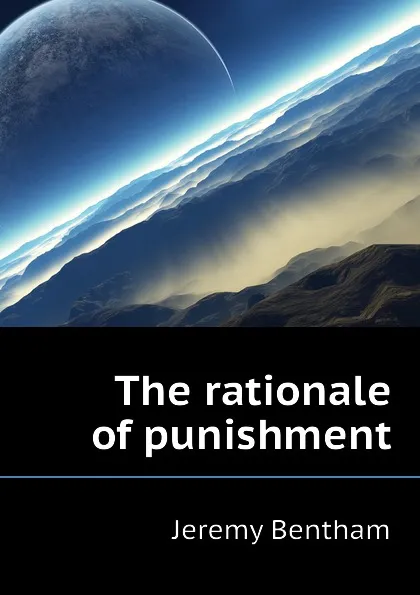 Обложка книги The rationale of punishment, Jeremy Bentham