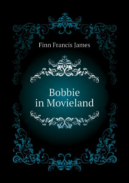 Обложка книги Bobbie in Movieland, Finn Francis James