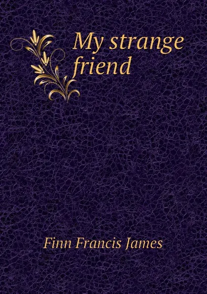 Обложка книги My strange friend, Finn Francis James