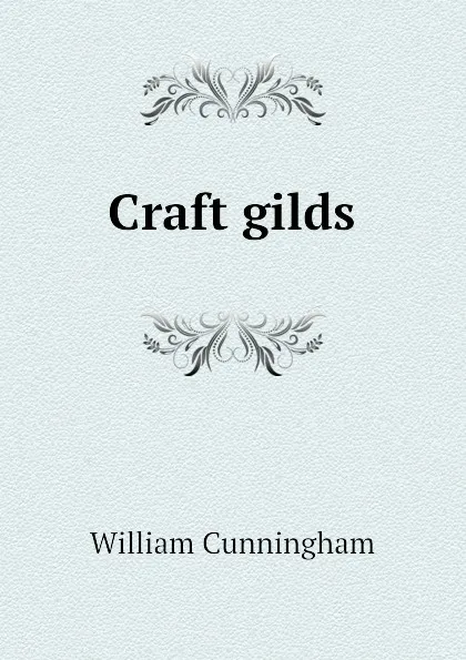 Обложка книги Craft gilds, W. Cunningham