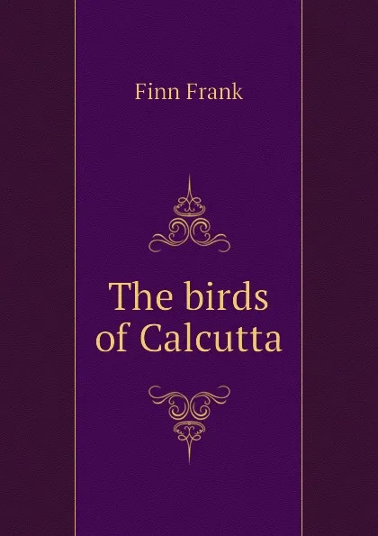 Обложка книги The birds of Calcutta, Finn Frank