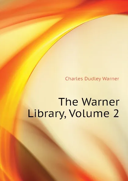 Обложка книги The Warner Library, Volume 2, Charles Dudley Warner