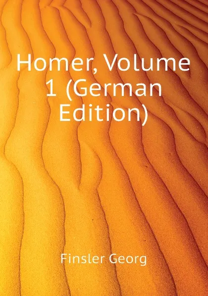 Обложка книги Homer, Volume 1 (German Edition), Finsler Georg