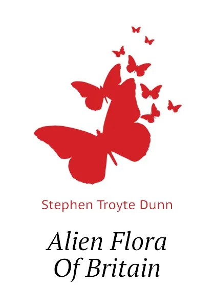 Обложка книги Alien Flora Of Britain, Stephen Troyte Dunn