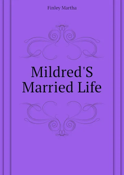 Обложка книги Mildred.S Married Life, Finley Martha