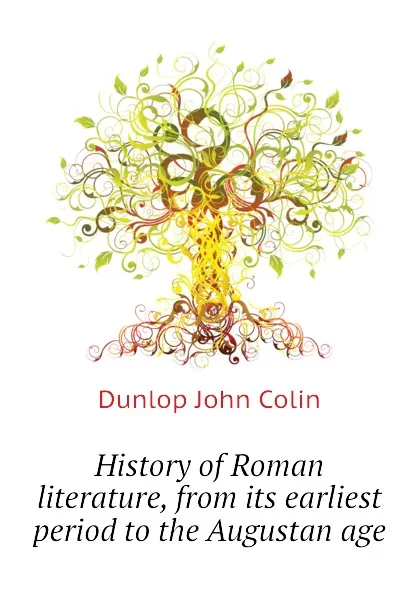 Обложка книги History of Roman literature, from its earliest period to the Augustan age, Dunlop John Colin