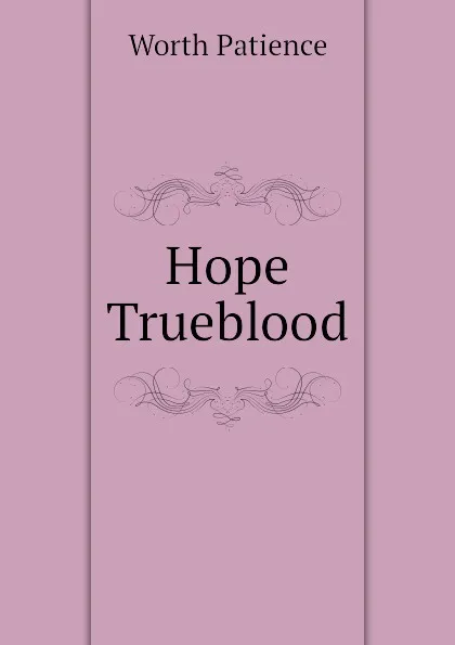 Обложка книги Hope Trueblood, Worth Patience