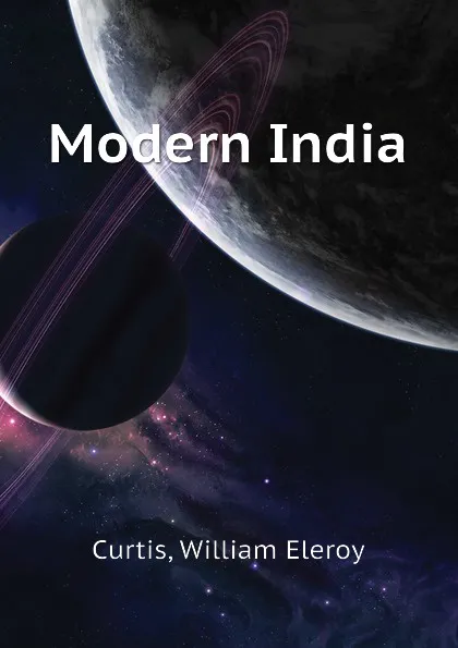 Обложка книги Modern India, William Eleroy Curtis