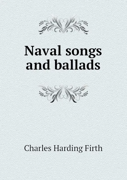 Обложка книги Naval songs and ballads, C.H. Firth