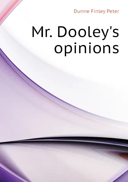 Обложка книги Mr. Dooley.s opinions, Dunne Finley Peter