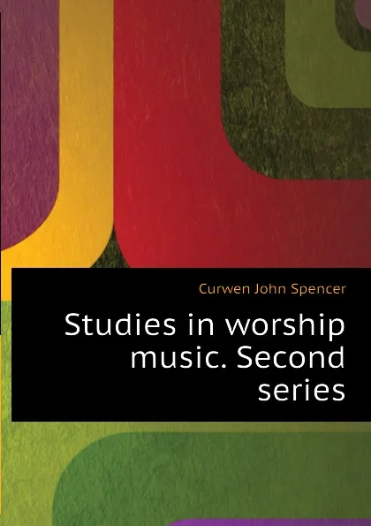 Обложка книги Studies in worship music. Second series, Curwen John Spencer