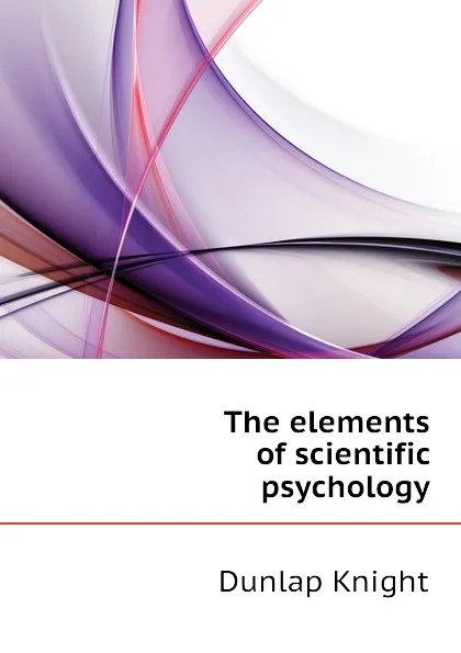 Обложка книги The elements of scientific psychology, Dunlap Knight