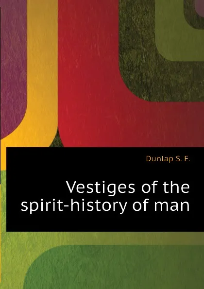 Обложка книги Vestiges of the spirit-history of man, Dunlap S. F.