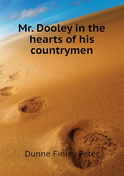 Обложка книги Mr. Dooley in the hearts of his countrymen, Dunne Finley Peter