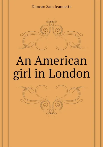 Обложка книги An American girl in London, Duncan Sara Jeannette