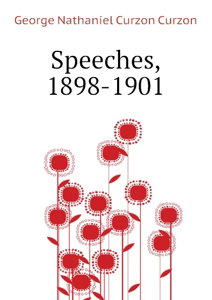 Обложка книги Speeches, 1898-1901, George Nathaniel Curzon