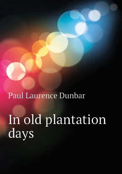 Обложка книги In old plantation days, Dunbar Paul Laurence