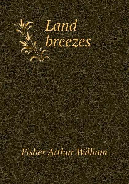 Обложка книги Land breezes, Fisher Arthur William