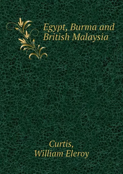 Обложка книги Egypt, Burma and British Malaysia, William Eleroy Curtis