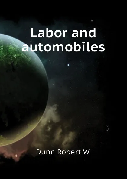 Обложка книги Labor and automobiles, Dunn Robert W.