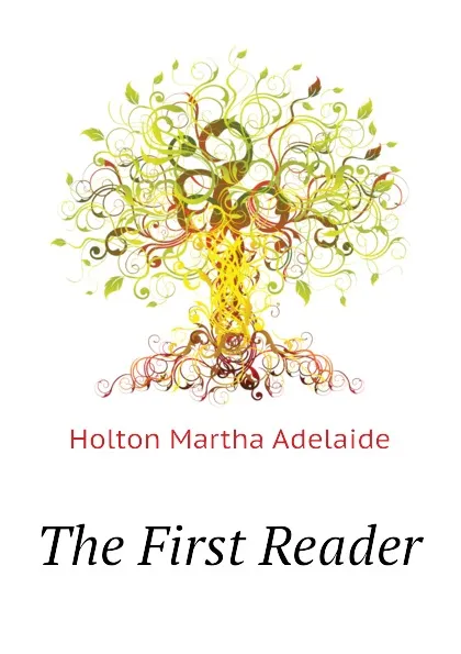 Обложка книги The First Reader, Holton Martha Adelaide