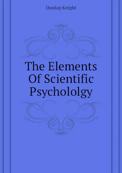 Обложка книги The Elements Of Scientific Psychololgy, Dunlap Knight