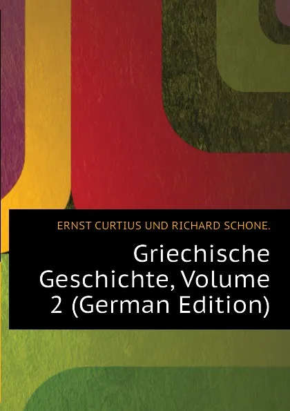 Обложка книги Griechische Geschichte, Volume 2, Curtius Ernst