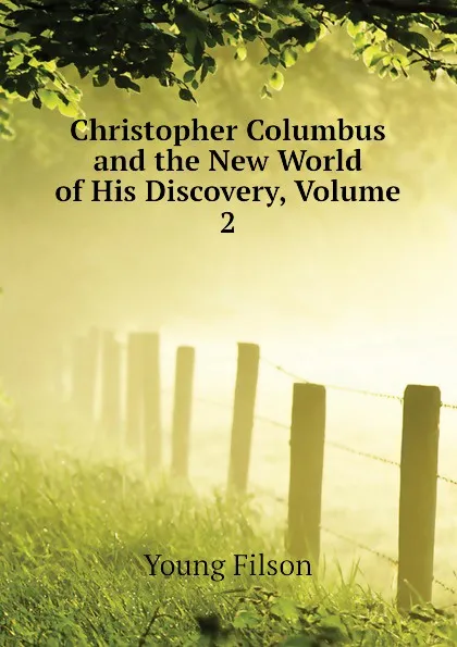 Обложка книги Christopher Columbus and the New World of His Discovery, Volume 2, Young Filson