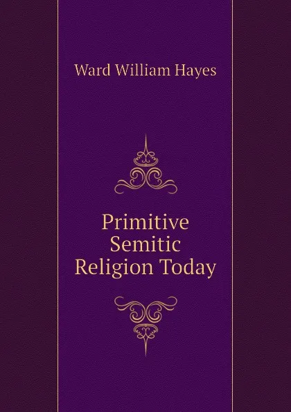 Обложка книги Primitive Semitic Religion Today, Ward William Hayes