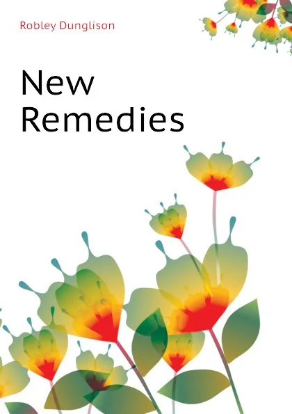 Обложка книги New Remedies, Robley Dunglison