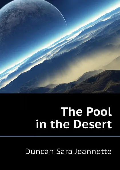 Обложка книги The Pool in the Desert, Duncan Sara Jeannette