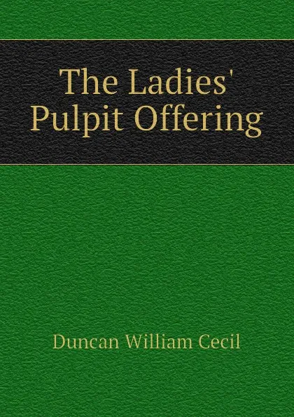 Обложка книги The Ladies. Pulpit Offering, Duncan William Cecil