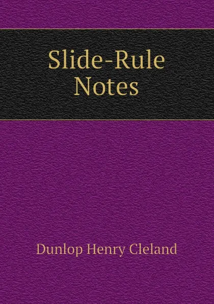 Обложка книги Slide-Rule Notes, Dunlop Henry Cleland