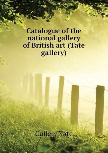 Обложка книги Catalogue of the national gallery of British art (Tate gallery), Gallery Tate