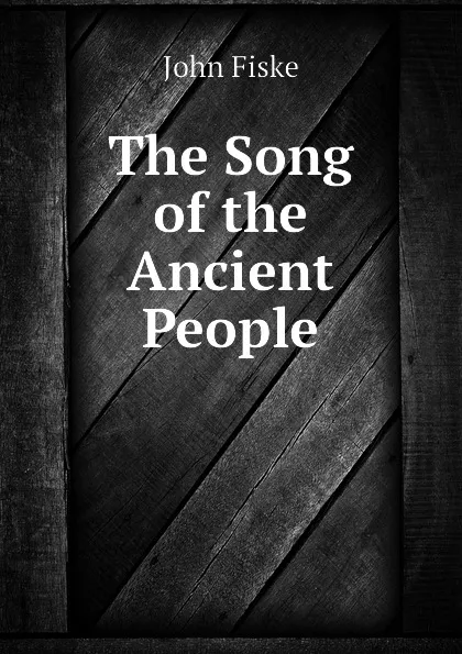 Обложка книги The Song of the Ancient People, John Fiske