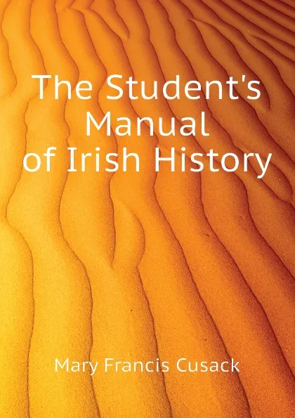 Обложка книги The Student.s Manual of Irish History, Cusack Mary Francis