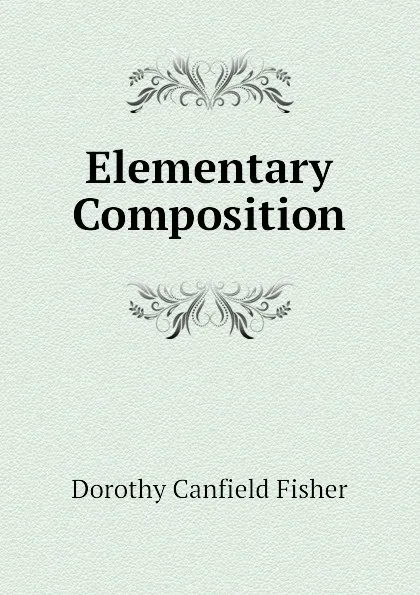 Обложка книги Elementary Composition, Fisher Dorothy Canfield