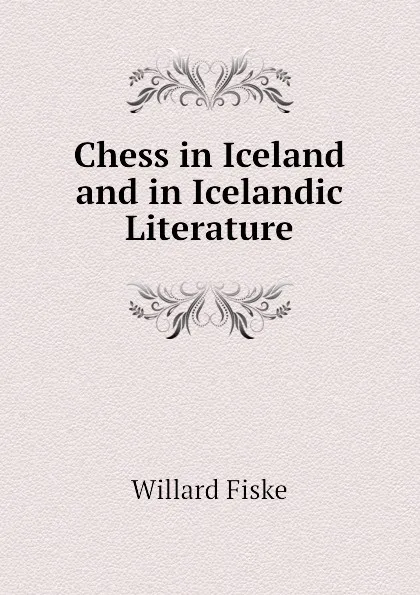 Обложка книги Chess in Iceland and in Icelandic Literature, Willard Fiske