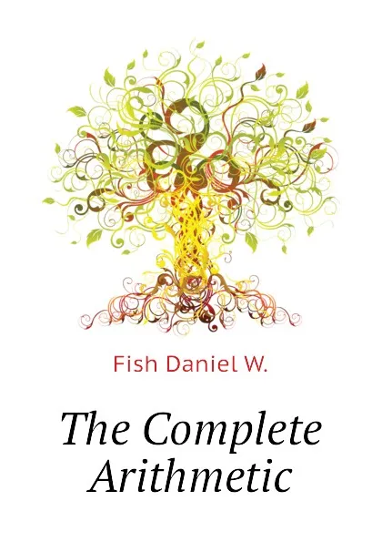 Обложка книги The Complete Arithmetic, Fish Daniel W.