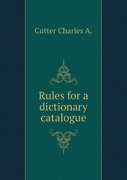 Обложка книги Rules for a dictionary catalogue, Cutter Charles A.