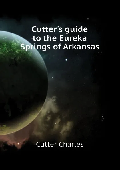 Обложка книги Cutter.s guide to the Eureka Springs of Arkansas, Cutter Charles