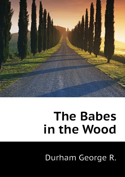 Обложка книги The Babes in the Wood, Durham George R.