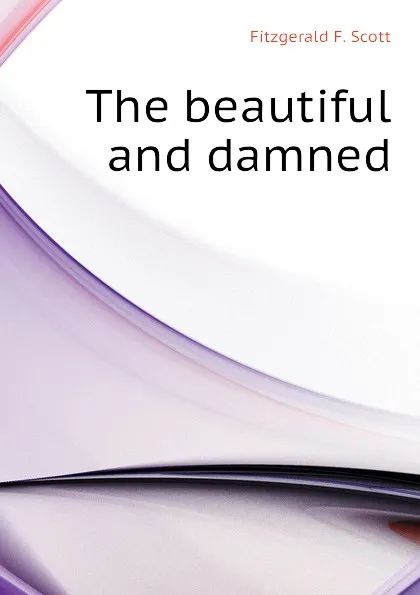 Обложка книги The beautiful and damned, Fitzgerald F. Scott
